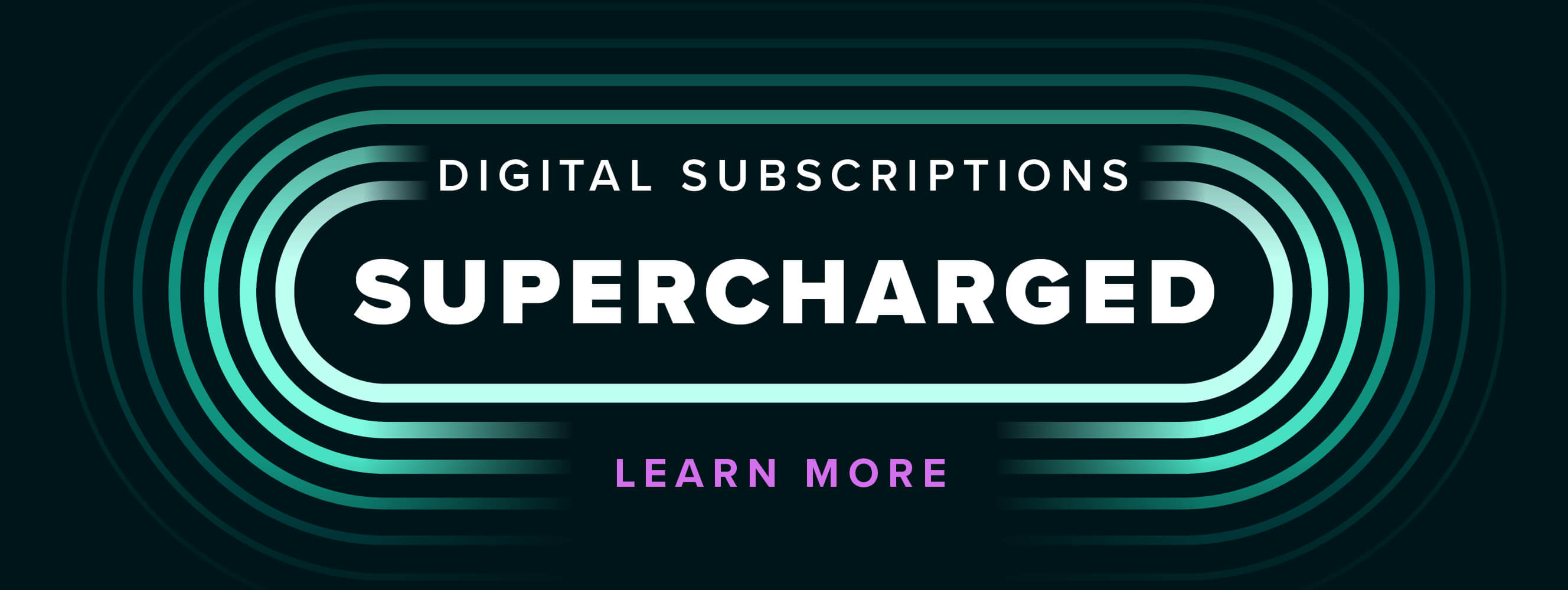 Image of Recurly campaign reading, Digital Subscriptions, Supercharged. Learn more.